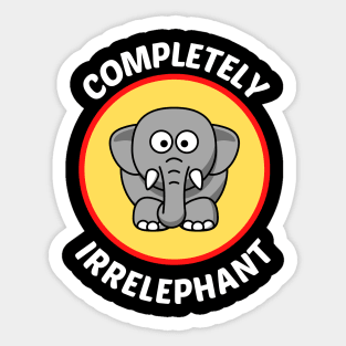 Completely Irrelephant - Elephant Pun Sticker